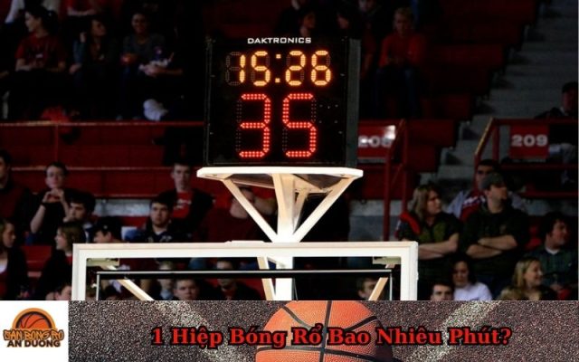 1 Hiệp Bóng Rổ Bao Nhiêu Phút
