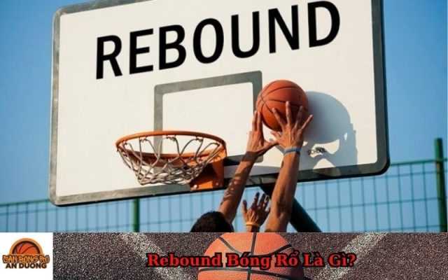 Rebound Bóng Rổ Là Gì