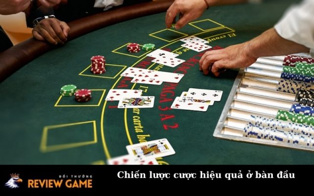 Chiến lược cược hiệu quả ở bàn đầu
